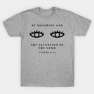 Bible Verse - Motivational - Inspirational - Be Watchful and see the Salvation of the Lord T-Shirt